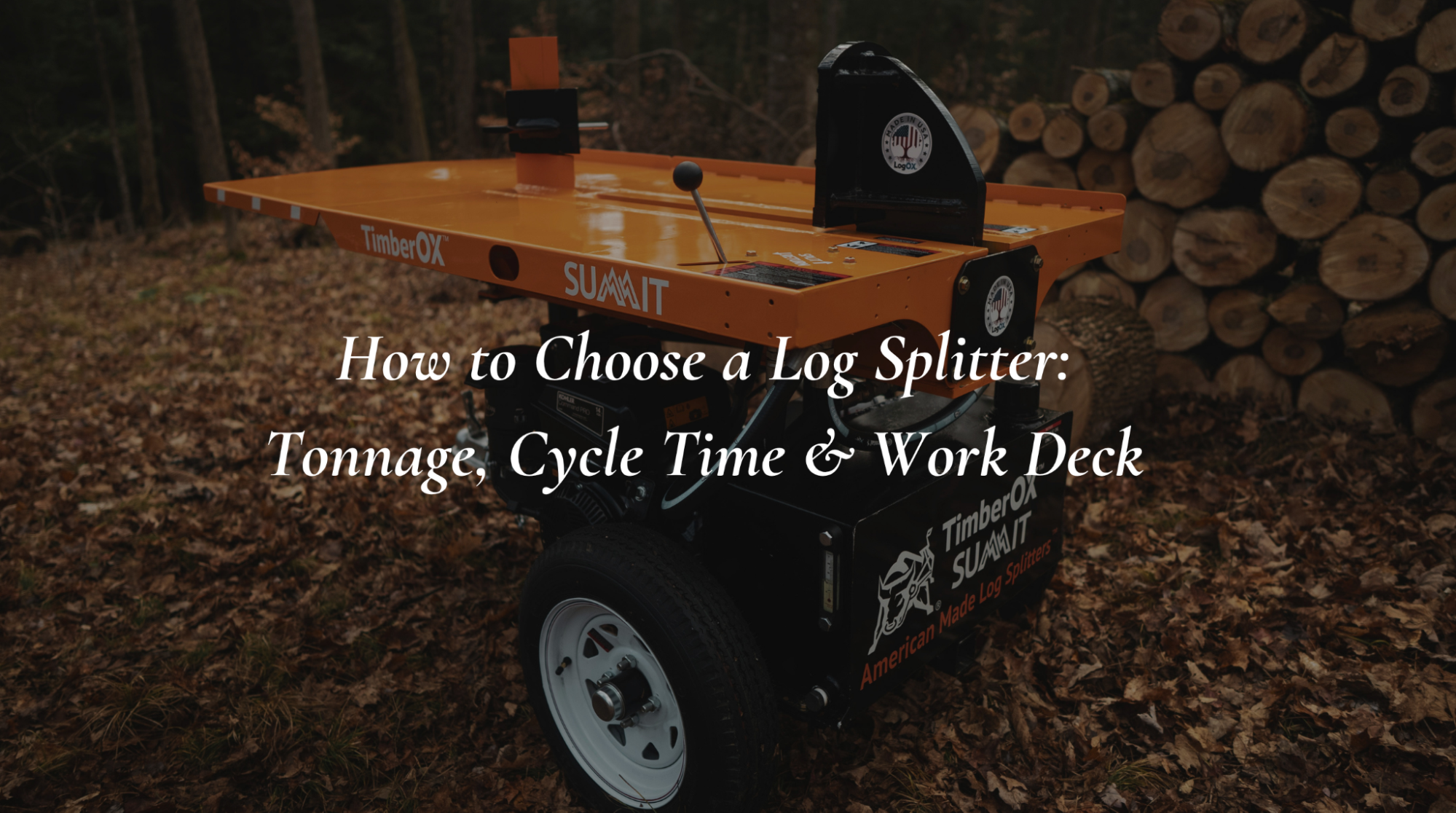 How to Choose a Log Splitter: Tonnage, Cycle Time & Work Deck