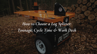 How to Choose a Log Splitter: Tonnage, Cycle Time & Work Deck
